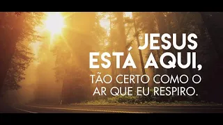 Música católica - Jesus está aqui, tão certo como ar que eu respiro!