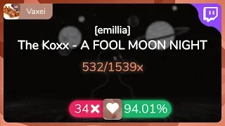 [9.61⭐Live] Vaxei | The Koxx - A FOOL MOON NIGHT [emillia] 94.01% {#8 💖 34❌} - osu!