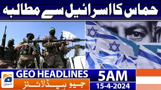 Geo News Headlines 5 AM | Hamas demands from Israel | 15th April 2024