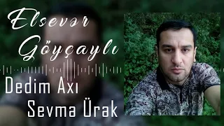 Elsever Goycayli - Dedim Axi Sevme Urek | Azeri Music [OFFICIAL]