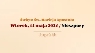 #Nieszpory | 14 maja 2024 | Św. Macieja Apostoła