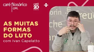 Café Filosófico | AS MUITAS FORMAS DO LUTO - Ivan Capelatto