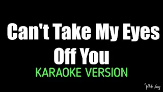 Can't Take My Eyes Off You Karaoke Version