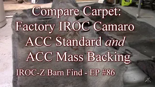 ACC Carpet - Mass Backing Compared to Standard and Camaro Factory Carpet  - IROC-Z Barn Find EP86