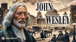 JOHN WESLEY SU HISTORIA