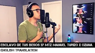 Esclavo De Tus Besos by MTZ Manuel Turizo X Ozuna (ENGLISH TRANSLATION)