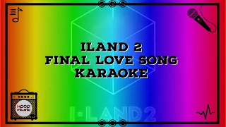 || KARAOKE || ILAND 2 - FINAL LOVE SONG