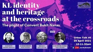 Urban Talk #5 | The Plight of Convent Bukit Nanas