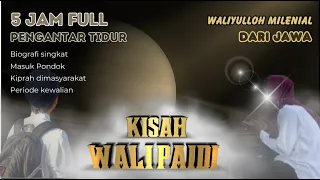 KIsah Wali Paidi 5jam! Wali Milenial Dari Jawa! Paling Lengkap ! Paling Detil ! Dramatis !