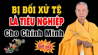 Bị người khác đối xử tệ là TIÊU NGHIỆP cho chính mình - HT. Thích Trí Quảng