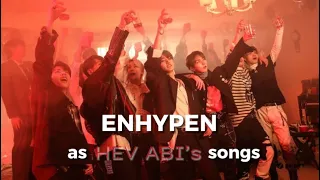 Enhypen as HEV ABI’s songs playlist // nica ˎ♡