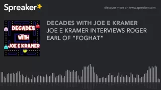 JOE E KRAMER INTERVIEWS ROGER EARL OF "FOGHAT"