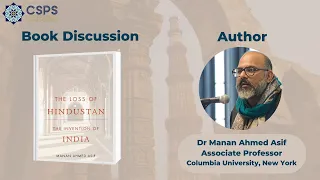 CSPS Book Discussion | The Loss of Hindustan | Dr Manan Ahmed Asif