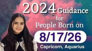 Year 2024 Guidance for People Born on 8/17/26 (Capricorn, Aquarius Sunsigns)