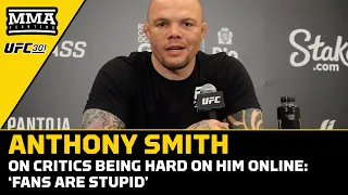 Anthony Smith On Critics Being Hard On Him Online: 'Fans Are Stupid' | UFC 301