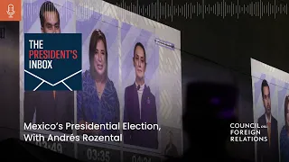 Mexico’s Presidential Election, With Andrés Rozental