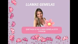 LLAMAS GEMELAS: QUÉ PASA SI TU LLAMA GEMELA ESTÁ CASAD@