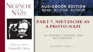 Instinct, passion, and anti-reason (Nietzsche and the Nazis, Part 7, Section 36)