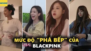 Mức độ “Phá Bếp” của Blackpink