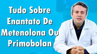 Tudo Sobre Enantato de Metenolona ou Primobolan | Dr. Claudio Guimarães