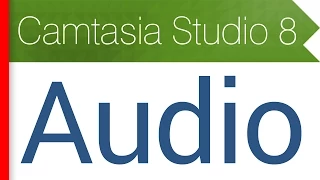 12. Вкладка Audio. Настройка звука. Видеокурс Camtasia Studio 8