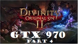 Divinity Original Sin 2 | GTX 970 | 1440p | Part 4