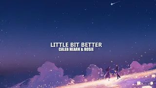 Caleb Hearn & ROSIE - Little Bit Better (lyrics)