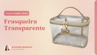 Como fazer uma Frasqueira Transparente - Tutorial - Passo a Passo - Costura Criativa