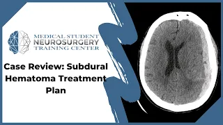Case Review: Subdural Hematoma Treatment Plan