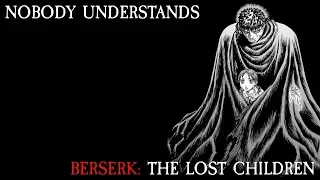 Nobody Understands Berserk: The Lost Children