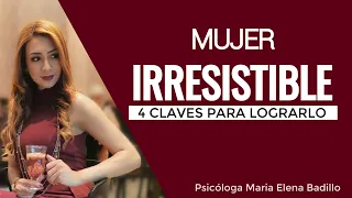 4 Claves para ser una mujer irresistible | Psicóloga Maria Elena Badillo