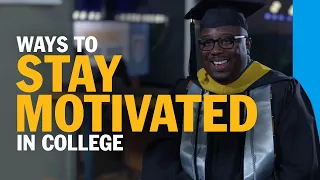 Ways to Stay Motivated in College: Remember Why You Started