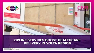 Zipline services boost healthcare delivery in Volta Region | Citi Newsroom