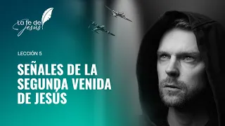 Lección 5: Las señales de la segunda venida de Jesús | LA FE DE JESÚS