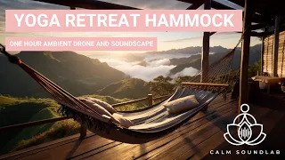 Yoga Retreat Hammock | 1 Hour Mountaintop Soundscape With Calming Ambient Drones