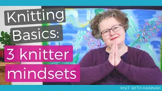 Knitting Basics: 3 knitter mindsets