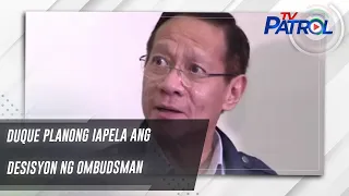 Duque planong iapela ang desisyon ng Ombudsman | TV Patrol