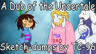 Undertale Dub Special: TC'96's Sketch Dumps