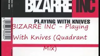 Bizarre Inc-- Playing With Knives (Quadrant Mix).wmv