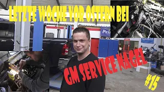 Letzte Woche vor Ostern Bei Gm Service Nagel (Werkstatt Alltag #15)