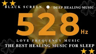THE BEST HEALING MUSIC FOR SLEEP 528 Hz LOVE FREQUENCY MUSIC | SUPER POSITIVE DEEP HEALING ENERGY