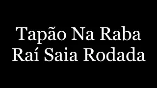 Raí Saia Rodada - Tapão na raba  (letra)