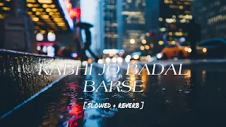 Kabhi Jo Badal Barse [Slowed+Reverb] Arijit Singh || Sharib Toshi || Lo-Fi Mix || Lofi Media Songs