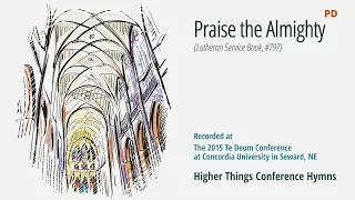 Praise the Almighty - LSB 797 (Te Deum Conference - 2015 NE)