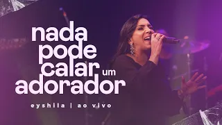 Eyshila | Nada Pode Calar Um Adorador (Ao Vivo) #CanteComigo