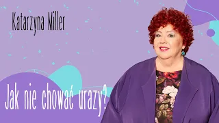 Katarzyna Miller - Jak nie chować urazy?