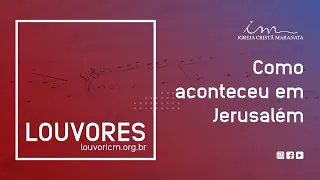 LOUVOR - Como aconteceu em Jerusalém - Igreja Cristã Maranata