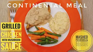 Continental Meal | Grilled Chicken | Mushroom Sauce | Mashed Potatoes | Sautéed Veggies