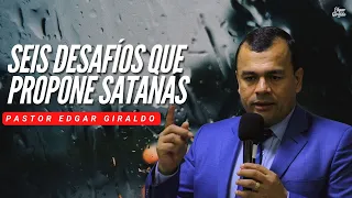 Pastor Edgar Giraldo -  Seis desafíos que propone satanás