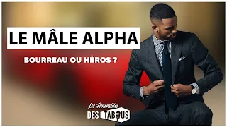 LE MALE ALPHA : " Bourreau ou Héros ? "